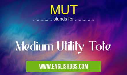 MUT means Medium Utility Tote MUT