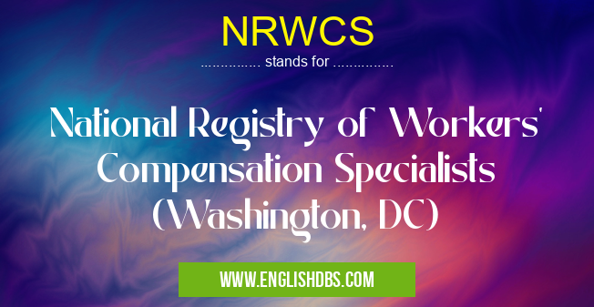 NRWCS means National Registry of Workers' Compensation Specialists (Washington, DC) NRWCS
