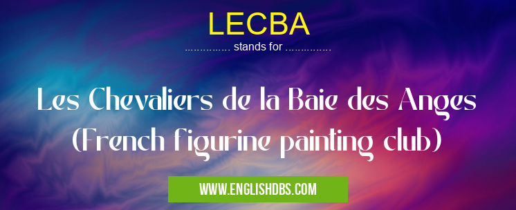 LECBA means Les Chevaliers de la Baie des Anges (French figurine painting club) LECBA