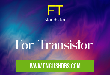 FT means For Transistor FT