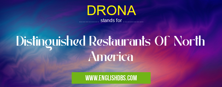 DRONA means Distinguished Restaurants Of North America DRONA
