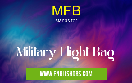 MFB means Military Flight Bag MFB