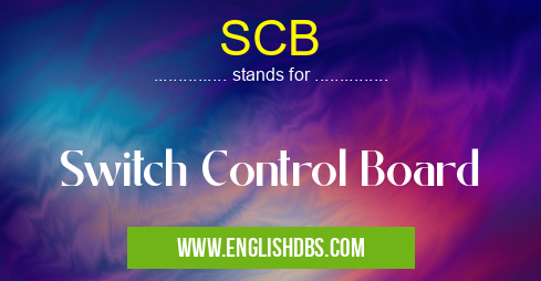 SCB means Switch Control Board SCB