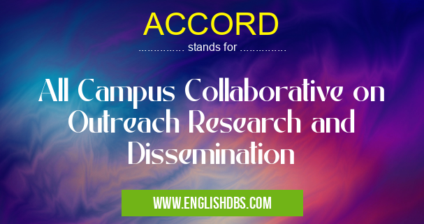 ACCORD means All Campus Collaborative on Outreach Research and Dissemination ACCORD
