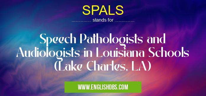 SPALS means Speech Pathologists and Audiologists in Louisiana Schools (Lake Charles, LA) SPALS