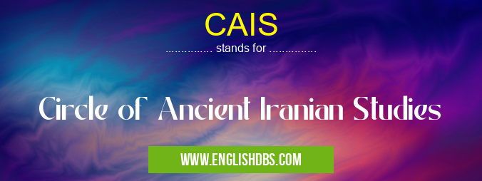 CAIS means Circle of Ancient Iranian Studies CAIS