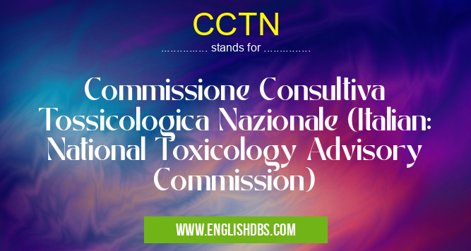 CCTN means Commissione Consultiva Tossicologica Nazionale (Italian: National Toxicology Advisory Commission) CCTN
