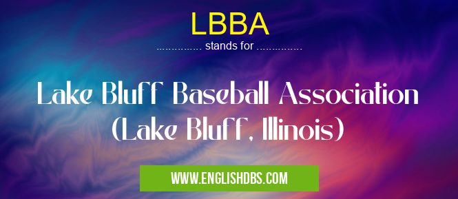 LBBA means Lake Bluff Baseball Association (Lake Bluff, Illinois) LBBA
