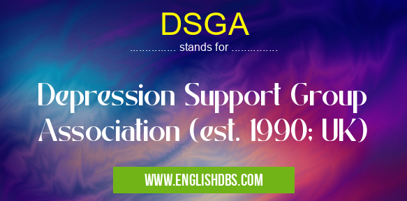 DSGA means Depression Support Group Association (est. 1990; UK) DSGA