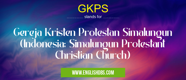 GKPS means Gereja Kristen Protestan Simalungun (Indonesia; Simalungun Protestant Christian Church) GKPS