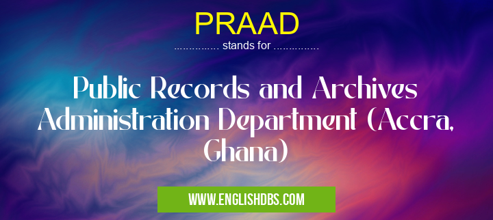 PRAAD means Public Records and Archives Administration Department (Accra, Ghana) PRAAD
