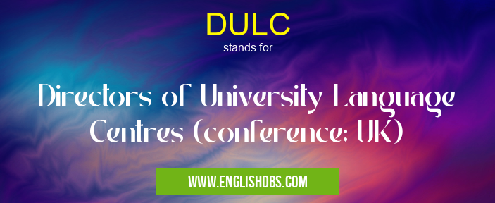 DULC means Directors of University Language Centres (conference; UK) DULC
