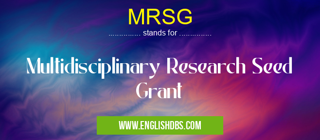 MRSG means Multidisciplinary Research Seed Grant MRSG