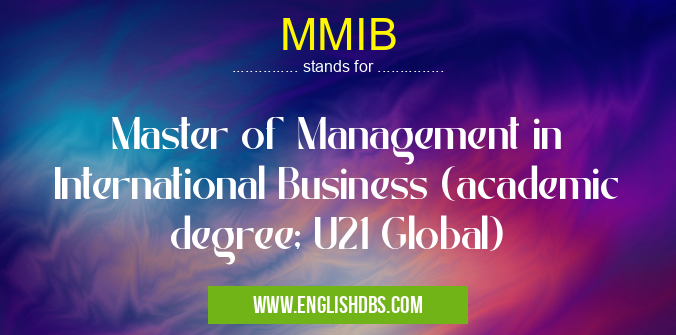MMIB means Master of Management in International Business (academic degree; U21 Global) MMIB