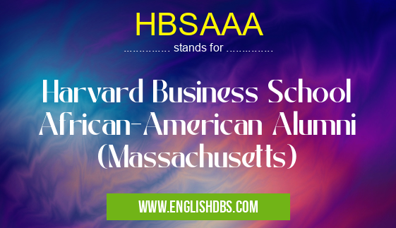 HBSAAA means Harvard Business School African-American Alumni (Massachusetts) HBSAAA