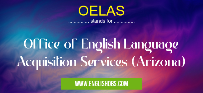 OELAS means Office of English Language Acquisition Services (Arizona) OELAS