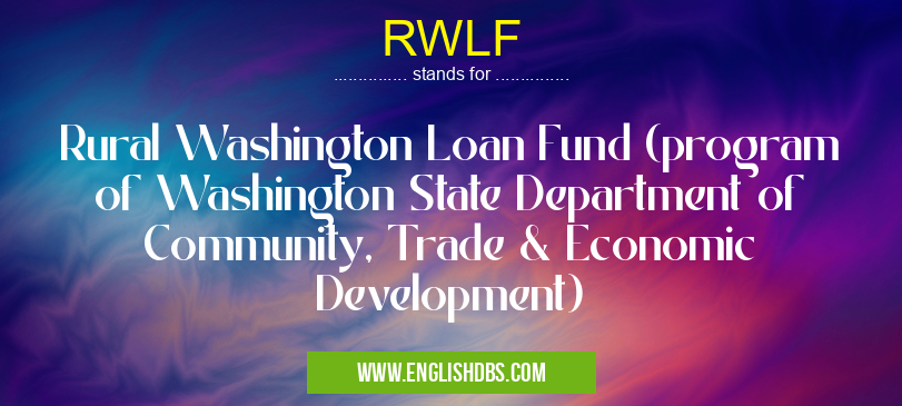 RWLF means Rural Washington Loan Fund (program of Washington State Department of Community, Trade & Economic Development) RWLF