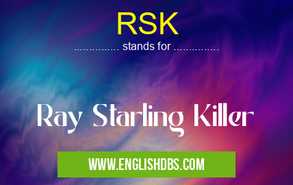 RSK means Ray Starling Killer RSK