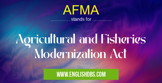 AFMA means Agricultural and Fisheries Modernization Act AFMA