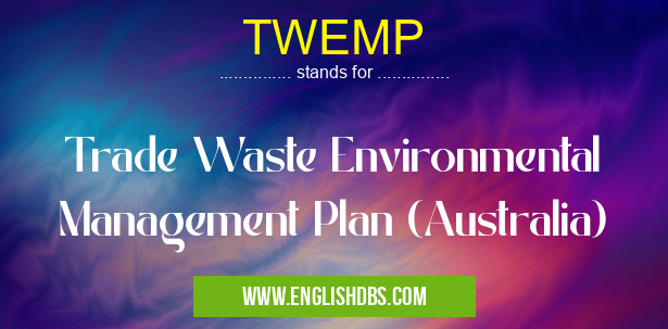TWEMP means Trade Waste Environmental Management Plan (Australia) TWEMP