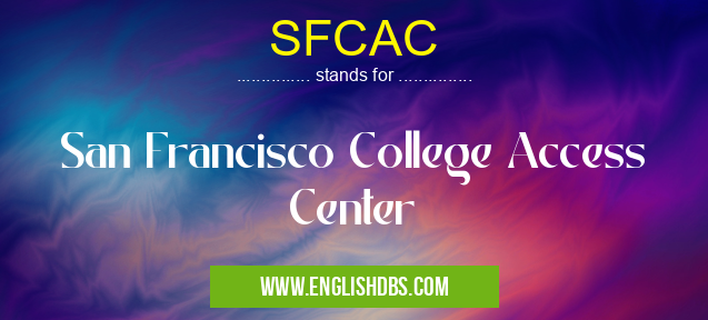 SFCAC means San Francisco College Access Center SFCAC