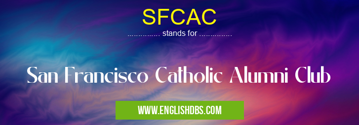SFCAC means San Francisco Catholic Alumni Club SFCAC