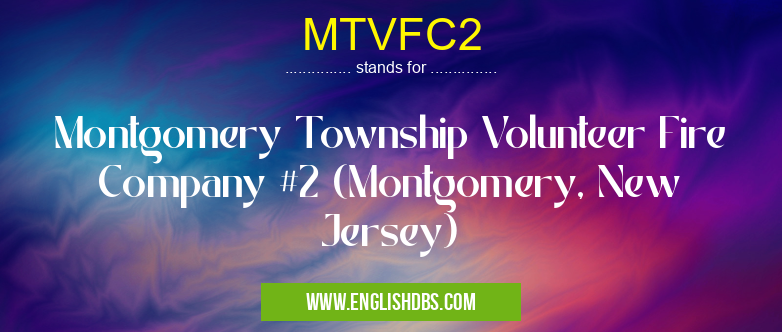 MTVFC2 means Montgomery Township Volunteer Fire Company #2 (Montgomery, New Jersey) MTVFC2