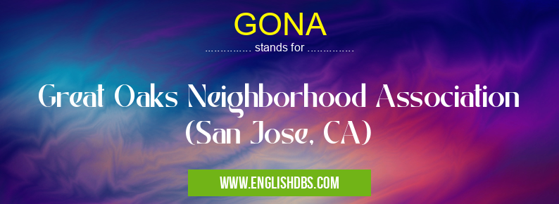 GONA means Great Oaks Neighborhood Association (San Jose, CA) GONA