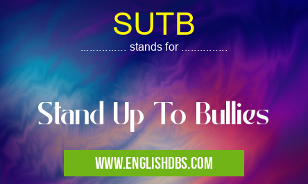 SUTB means Stand Up To Bullies SUTB