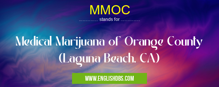 MMOC means Medical Marijuana of Orange County (Laguna Beach, CA) MMOC