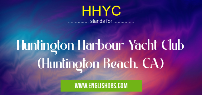 HHYC means Huntington Harbour Yacht Club (Huntington Beach, CA) HHYC