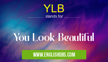 YLB means You Look Beautiful YLB