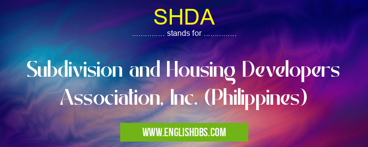 SHDA means Subdivision and Housing Developers Association, Inc. (Philippines) SHDA