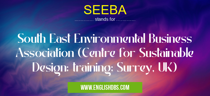 SEEBA means South East Environmental Business Association (Centre for Sustainable Design; training; Surrey, UK) SEEBA