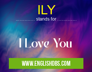ILY means I Love You ILY