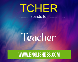 TCHER means Teacher TCHER