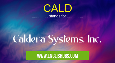 CALD means Caldera Systems, Inc. CALD