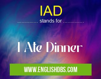 IAD means I Ate Dinner IAD