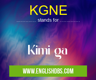 KGNE means Kimi ga KGNE