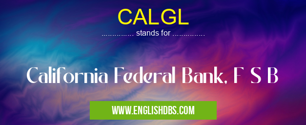 CALGL means California Federal Bank, F S B CALGL