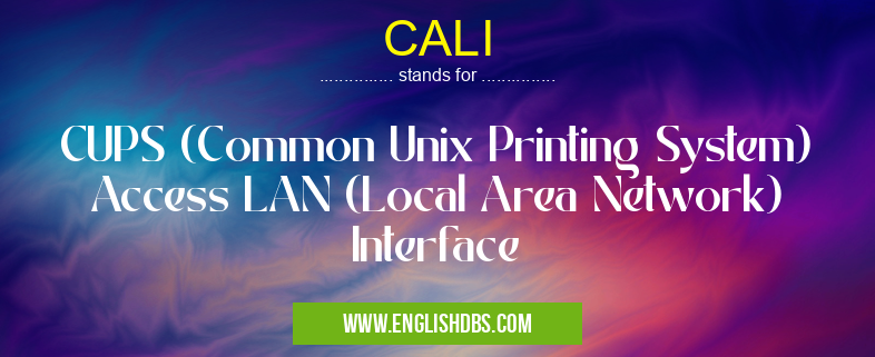 CALI means CUPS (Common Unix Printing System) Access LAN (Local Area Network) Interface CALI