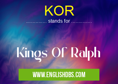 KOR means Kings Of Ralph KOR