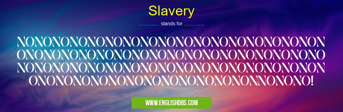 Slavery means NONONONONONONONONONONONONONONONONONONONONONONONONONONONONONONONONONONONONONONONONONONONONONONONONONONONONONONONONONONONONONONONONONNONONO! Slavery
