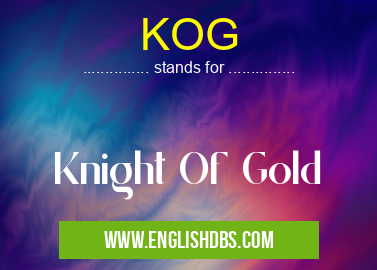 KOG means Knight Of Gold KOG