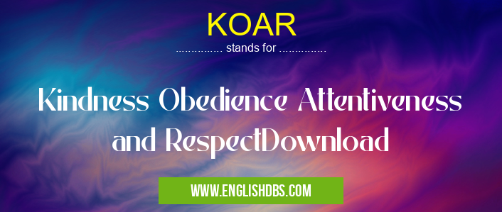 KOAR means Kindness Obedience Attentiveness and RespectDownload KOAR