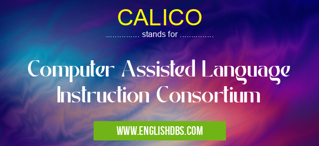 CALICO means Computer Assisted Language Instruction Consortium CALICO