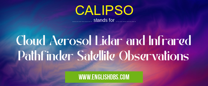 CALIPSO means Cloud Aerosol Lidar and Infrared Pathfinder Satellite Observations CALIPSO