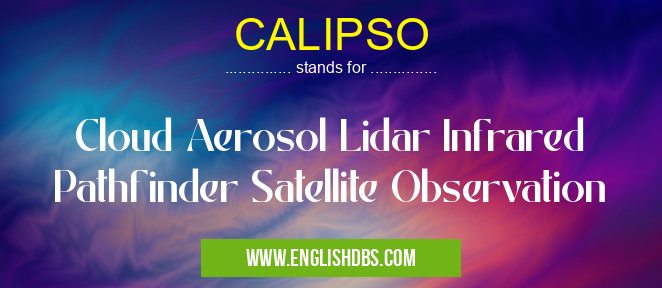 CALIPSO means Cloud Aerosol Lidar Infrared Pathfinder Satellite Observation CALIPSO