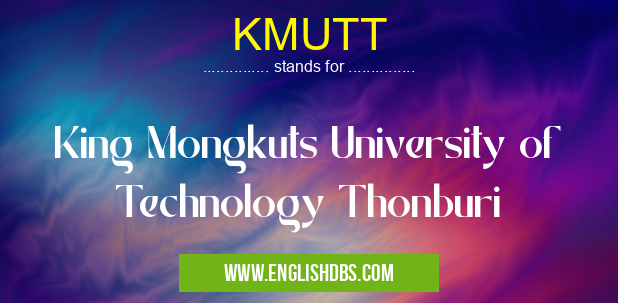 KMUTT means King Mongkuts University of Technology Thonburi KMUTT