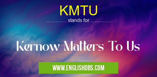 KMTU means Kernow Matters To Us KMTU
